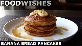 Banana Bread Pancakes  Food Wishes [upl. by Frankhouse107]