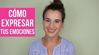 Cómo expresar tus sentimientos ¡consejos [upl. by Annmarie]