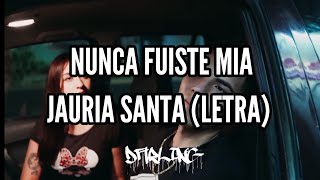 NUNCA FUISTE MIA  JAURIA SANTA  LETRA [upl. by Akina177]