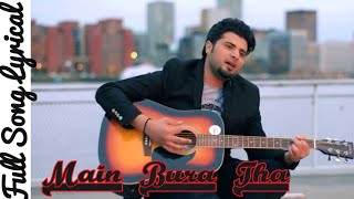 Main Bura Tha Lyrical✓  Nabeel Shaukat Ali  Sahir ali bagga  dhanak Ost  SNH Music [upl. by Sset]