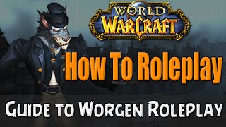 How To Roleplay a Worgen in World of Warcraft  RP Guide [upl. by Stephine]