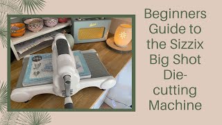 A Beginners Guide to the Sizzix Big Shot Diecutting machine  how to use different diesfolders [upl. by Artek411]