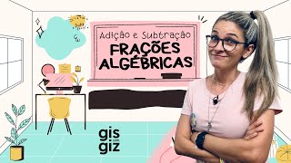 FRAÇÕES ALGÉBRICAS  ADIÇÃO E SUBTRAÇÃO DE FRAÇÕES ALGÉBRICAS  04 \Prof Gis [upl. by Eiramaliehs]