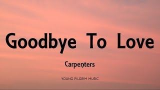 Carpenters  Goodbye To Love Lyrics [upl. by Orrin925]