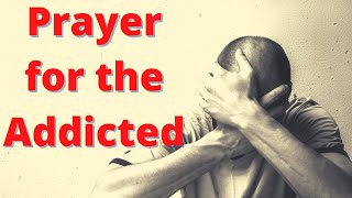 Prayer For The Addicted  Powerful Prayer For Addiction Deliverance [upl. by Popper]