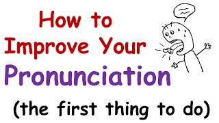 How to Improve Your English Pronunciation The First Thing You Must Do [upl. by Gardell409]