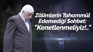 Zâlimlerin Tahammül Edemediği Sohbet quotKenetlenmeliyizquot  Bir Nefes 1  M Fethullah Gülen [upl. by Eenobe]