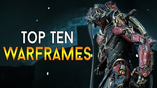 WARFRAME TOP TEN Must Have WARFRAMES [upl. by Badr]