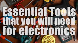 Essential Tools that you will need for creating electronics projects [upl. by Susy]