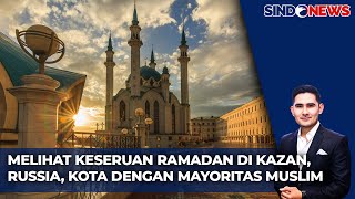 Melihat Suasana Ramadan di Kazan Russia  Sindo Sore  0203 [upl. by Laure]