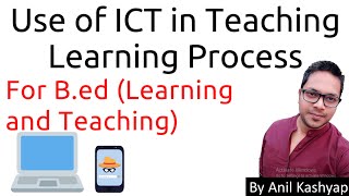 Use of ICT in Teaching Learning Process For BEdLearning and Teaching By Anil Kashyap [upl. by Nnylekoorb]