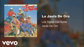 Los Tigres Del Norte  La Jaula De Oro Audio [upl. by Llednahc50]