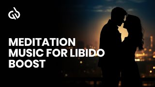 Libido Boosting Meditation Aphrodisiac Music to Increase Sexuality [upl. by Ttehc]