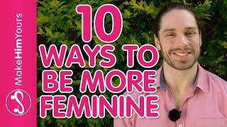 How To Be A Feminine Woman – 10 Ways To Increase Feminine Energy Around Men [upl. by Anirak]