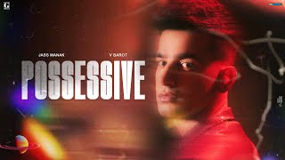 POSSESSIVE  Jass Manak Official Audio V Barot  Punjabi Songs  Geet MP3 [upl. by Ettevol]