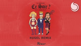 El Profesor Ft Laura White  Ce Soir  HUGEL Remix [upl. by Woolcott574]