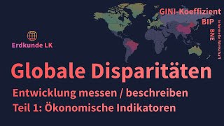 Globale Disparitäten  Entwicklungsstände messen  Teil 1 Ökonomische Indikatoren [upl. by Trevethick74]