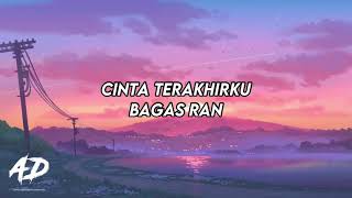 Bagas Ran  Cinta Terakhirku LIRIK [upl. by Fatsug]