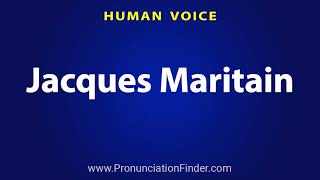 How To Pronounce Jacques Maritain [upl. by Anuahs]