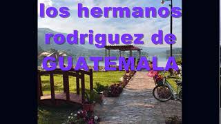 LOS HERMANOS RODRIGUEZ DE GUATEMALA Album completo [upl. by Gleich705]