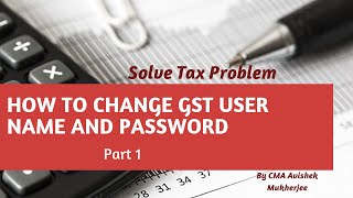 HOW TO CHANGE GST USER ID AND PASSWORD PART 1 [upl. by Norihs601]