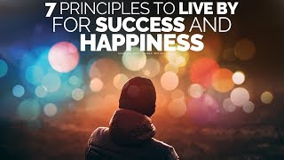 7 Principles To Live By For A Successful Happy Life  Motivational Video [upl. by Doug]