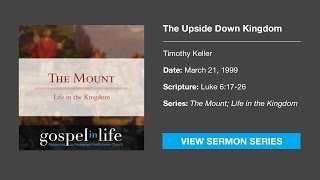 The Upside Down Kingdom – Timothy Keller Sermon [upl. by Jennica]