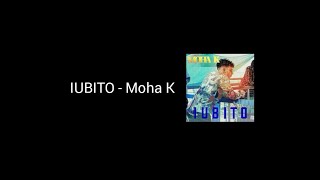 Iubito  Moha K paroles  lyrics [upl. by Enyahc]