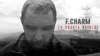 FCharm  La poarta raiului Videoclip Oficial [upl. by Ecnerrat]