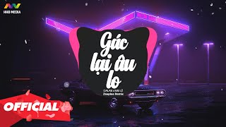 ♬ GÁC LẠI ÂU LO  DA LAB X MIU LÊ  ZEAPLEE REMIX   NHỚ ĐEO TAI NGHE [upl. by Mavra922]