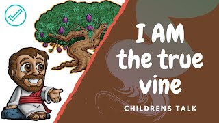 I AM the true vine Childrens Talk [upl. by Saravat197]