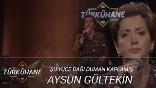 Türkühane I Aysun Gültekin  Şu Yüce Dağı Duman Kaplamış Uzun Hava [upl. by Asil]