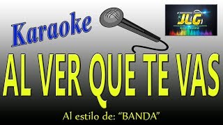 AL VER QUE TE VAS Karaoke Banda Arreglo por JLG [upl. by Wain]