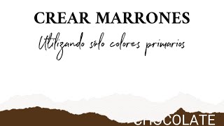 ¿Cómo crear marrones con los colores primarios Colores Tierra [upl. by Ailaht]