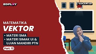 VEKTOR – Materi Matematika Peminatan Kelas 10 SMA UTBK Simak UI  Part13 [upl. by Naesed370]