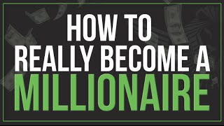 How to REALLY Become A Millionaire [upl. by Silera983]