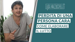 Perdita di una persona cara come elaborare il lutto [upl. by Jeggar]