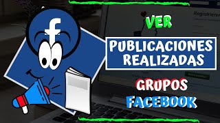 Ver mis PUBLICACIONES REALIZADAS en grupos de FACEBOOK [upl. by Aiyn]