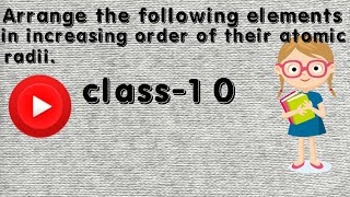 Arrange the following elements in increasing order of their atomicradiia Li Be F Nb Cl At [upl. by Amatruda]