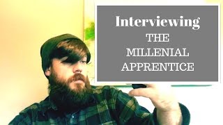 Interviewing the Millennial Apprentice [upl. by Elhsa]