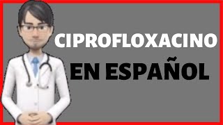 CIPROFLOXACINO  CIPROFLOXACINA  CIPROFLOXACIN en Español✅ [upl. by Stephanus]