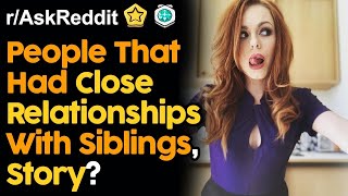 People That Had Close Relationships With Siblings Reddit Stories [upl. by Ajnek]