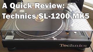 A Quick Review Technics SL1200 MK5 Turntable [upl. by Einttirb260]