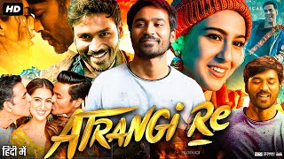 Atrangi Re Full Movie HD  Akashy Kumar  Dhanush  Sara Ali Khan  Intresting Facts amp Review [upl. by Dionne]