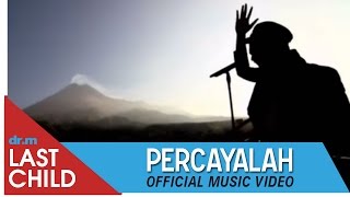 Last Child  Percayalah OFFICIAL VIDEO  myLASTCHILD [upl. by Elehcin]