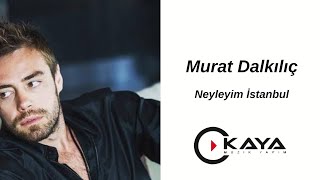 Murat Dalkılıç  Neyleyim İstanbulu [upl. by Legra392]