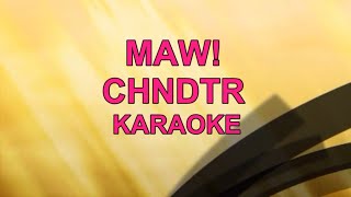 Maw  CHNDTR Karaoke [upl. by Esalb627]