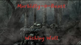 MorbidlyOBeast  Wishing well [upl. by Balac]