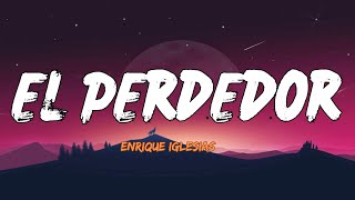 Enrique Iglesias — El Perdedor Lyrics Letra [upl. by Oahc]