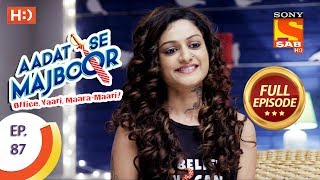 Aadat Se Majboor  Ep 87  Full Episode  31st January 2018 [upl. by Farhi]